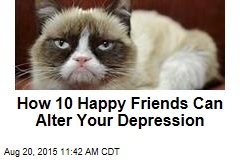 How 10 Happy Friends Can Alter Your Depression