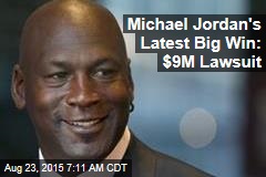 Michael Jordan&#39;s Latest Big Win: $9M Lawsuit