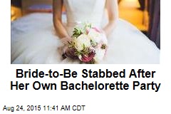Bride-to-Be Stabbed After Her Own Bachelorette Party