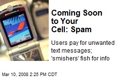 Coming Soon to Your Cell: Spam