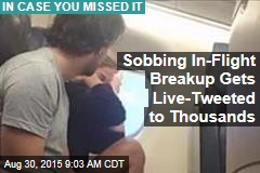 Sobbing In-Flight Breakup Gets Live-Tweeted to Thousands
