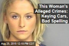 This Woman&#39;s Alleged Crimes: Keying Cars, Bad Spelling