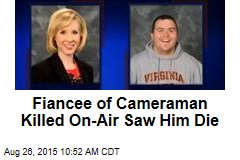 Fiancee of Photographer Killed On-Air Saw Him Die