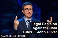 Legal Decision Against Guam Cites ... John Oliver