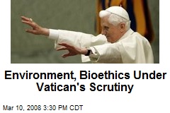 Environment, Bioethics Under Vatican's Scrutiny