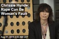 Chrissie Hynde: Rape Can Be Woman&#39;s Fault