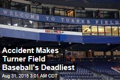 Accident Makes Turner Field Baseball&#39;s Deadliest