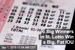 Big Winners in Ill. Lotto Win a Big, Fat IOU