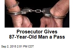 Prosecutor Gives 87-Year-Old Man a Pass