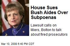 House Sues Bush Aides Over Subpoenas