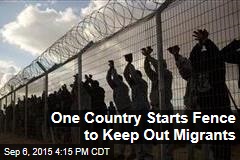 One Country Starts Fence to Keep Out Migrants