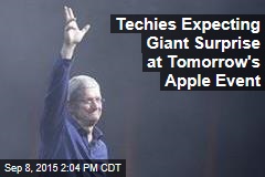 Techies Expecting Giant Surprise at Tomorrow&#39;s Apple Event