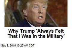 Donald Trump: I Felt Like I Was in the Military