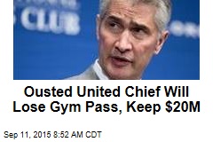 Ousted United Chief Will Lose Gym Pass, Keep $20M