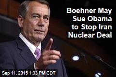 Boehner May Sue Obama to Stop Iran Nuclear Deal