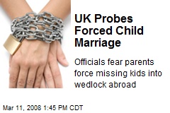 UK Probes Forced Child Marriage