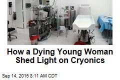 How a Dying Young Woman Shed Light on Cryonics