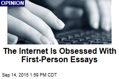 The Internet Is Obsessed With First-Person Essays