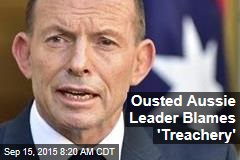 Ousted Aussie Leader Blames &#39;Treachery&#39;