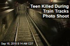 Teen Killed During Train Tracks Photo Shoot