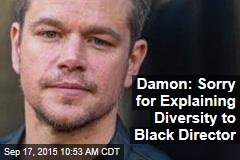 Damon: Sorry for Explaining Diversity to Black Director