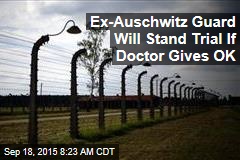 Ex-Auschwitz Guard Will Stand Trial If Doctor Gives OK