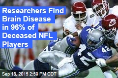 Researchers Find Brain Disease in 96% of Deceased NFL Players