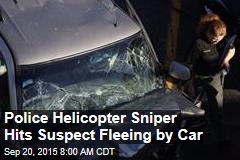 Police Helicopter Sniper Hits Suspect Fleeing by Car