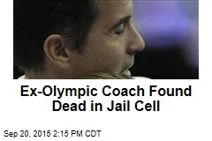 Ex-Olympic Coach Found Dead in Jail Cell