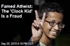 Famed Atheist: The &#39;Clock Kid&#39; Is a Fraud
