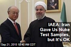 IAEA: Iran Gave Us Nuke Test Samples, but It&#39;s OK