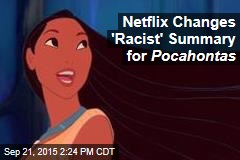 Netflix Changes &#39;Racist&#39; Summary for Pocahontas