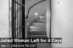 Jailed Woman Left for 4 Days