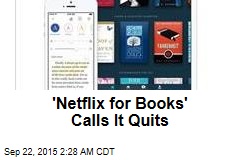 &#39;Netflix for Books&#39; Calls It Quits