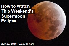 How to Watch This Weekend&#39;s Supermoon Eclipse
