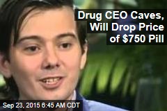 Drug CEO Caves, Will Drop Price of $750 Pill
