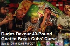 Dudes Devour 40-Pound Goat to Break Cubs&#39; Curse