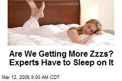 Are We Getting More Zzzs? Experts Have to Sleep on It