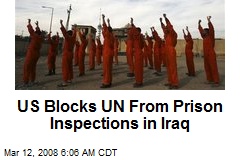 US Blocks UN From Prison Inspections in Iraq