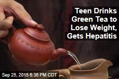 Teen Drinks Green Tea to Lose Weight, Gets Hepatitis