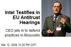 Intel Testifies in EU Antitrust Hearings