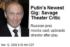 Putin's Newest Gig: Savage Theater Critic