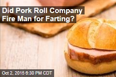 Did Pork Roll Company Fire Man for Farting?