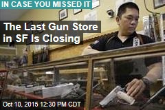 The Last Gun Store in SF Is Closing