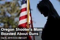 Oregon Shooter&#39;s Mom Boasted About Guns
