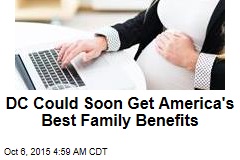 DC Is About to Get America&#39;s Best Family Benefits