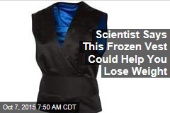 Scientist Says This Frozen Vest Could Help You Lose Weight