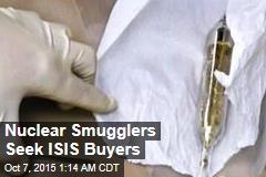 Nuclear Smugglers Seek ISIS Buyers