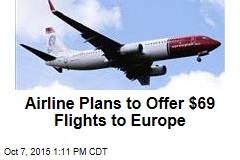 Airline Plans to Offer $69 Flights to Europe