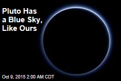 Pluto Has a Blue Sky, Like Ours